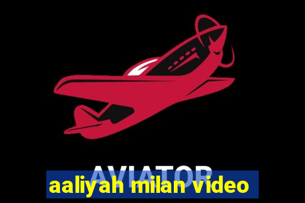 aaliyah milan video